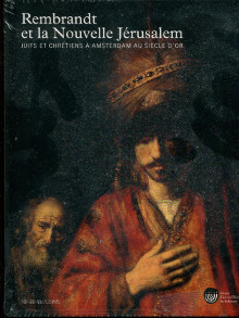 Rembrandt et la Nouvelle Jerusalem Juifs et chretiens a Amsterdam au Siecle d or Laurence Sigal Klagsbald et Alexis Merle du Bourg dir