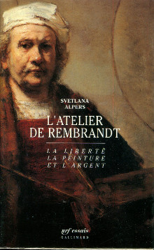 L atelier de Rembrandt La liberte la peinture et l argent Alpers Svetlana
