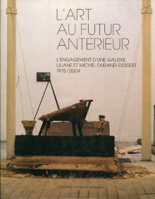 L art au futur anterieur L engagement d une galerie Liliane et Michel Durand Dessert 1975 2004 Guy Tosatto et Cecile Brilloit dir