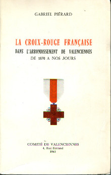 La Croix Rouge francaise dans l arrondissement de Valenciennes de 1870 a nos jours Pierard Gabriel