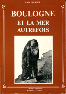 Boulogne et la mer autrefois Coursier Alain