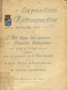 L art dans les Flandres francaises aux XVIIe et XVIIIe siecles organisee avec le concours de la municipalite et de la societe historique de Roubaix Tourcoing Exposition retrospective Roubaix 1911 Champier Victor