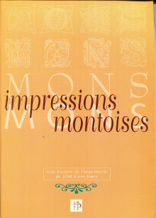 Impressions montoises Mons Une histoire de l imprimerie de 1580 a nos jours Pierard Christine et Plisnier Rene