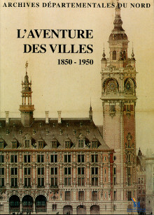 L aventure des villes Les villes du Nord de la France de 1850 1950 Fouret Claude et Vangheluwe Michel