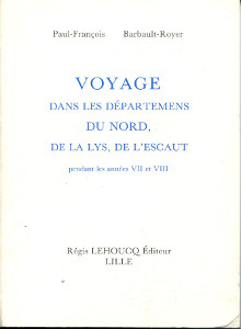 Voyage dans les departemens du Nord de la Lys et de l Escaut pendant les annees VII et VIII Barbault Royer Paul Francois