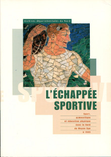 L echappee sportive sport gymnastique et education physique dans le Nord du Moyen Age a 1945 Fouret Claude