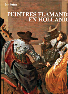 Peintres flamands en Hollande au debut du Siecle d Or 1585 1630 Briels Jan
