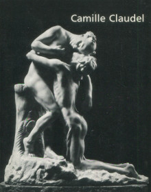 Camille Claudel 1864 1943 Monique Laurent et Bruno Gaudichon