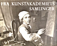 Fra Kunstakademiets Samlinger Works from the collections of the Royal Academy of Fine Arts Copenhagen 